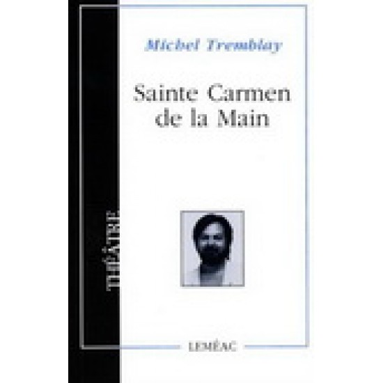 Sainte Carmen de la Main De Michel Tremblay