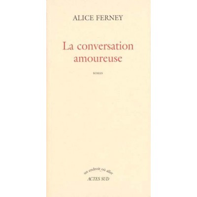 La Conversation amoureuse De Alice Ferney