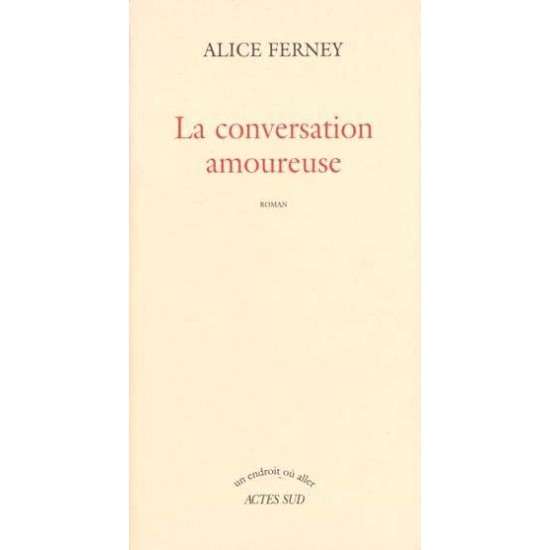 La Conversation amoureuse De Alice Ferney