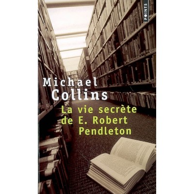 La Vie secrète de E. Robert Pendleton De Michael Collins