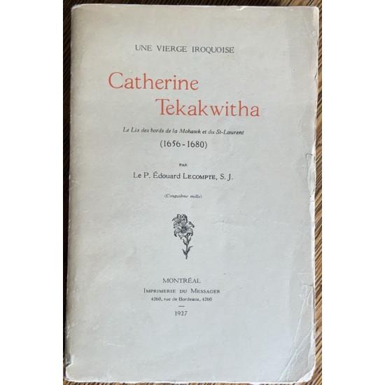 Catherine Tekakwitha : Le Lis Des Bords De La Mohawk et Du St-Laurent (1656-1680) : Une Vierge Iroquoise De P. Édouard LECOMPTE, S.J.