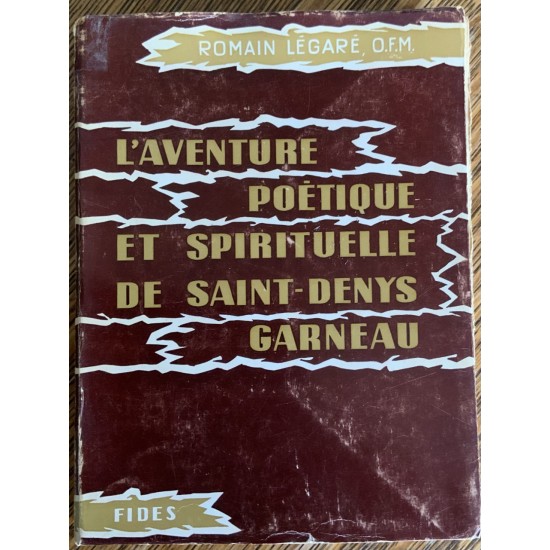 L’aventure poétique et spirituelle de Saint-Denys Garneau De Romain Légaré