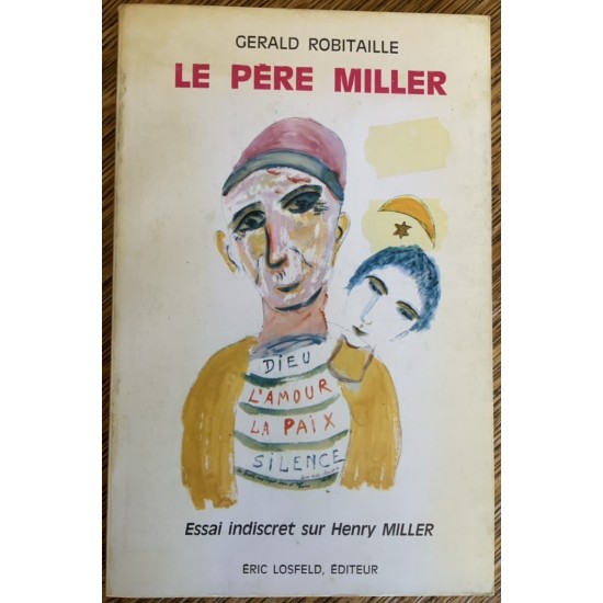 Le père Miller - Essai indiscret sur henry Miller De Gerald Robitaille