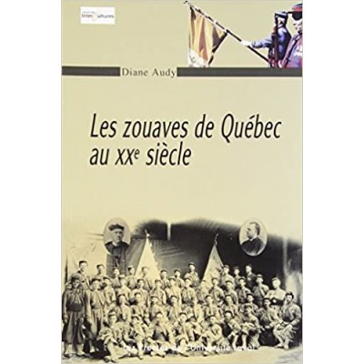 Les Zouaves de Québec au XXe siecle De Diane Audy