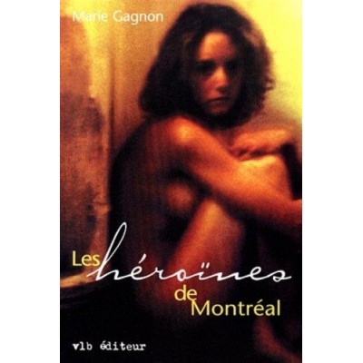 Les Héroïnes de Montréal De Marie Gagnon