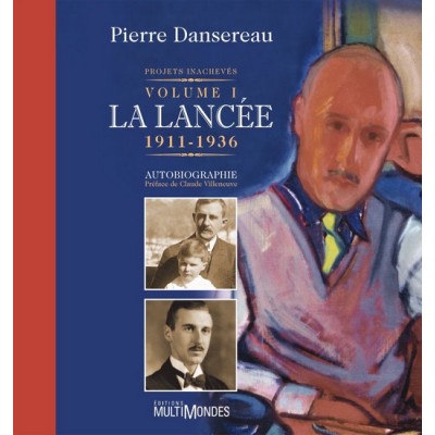 Projets inachevés - Volume 1 La Lancée 1911-1936 De Pierre Dansereau