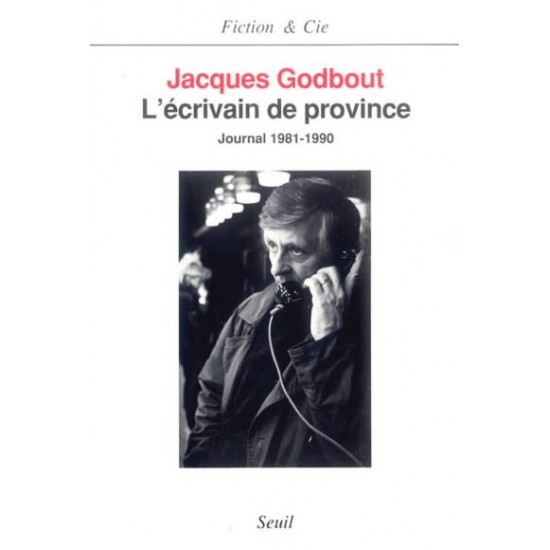 L'Ecrivain de province - Journal 1981-1990 De Jacques Godbout