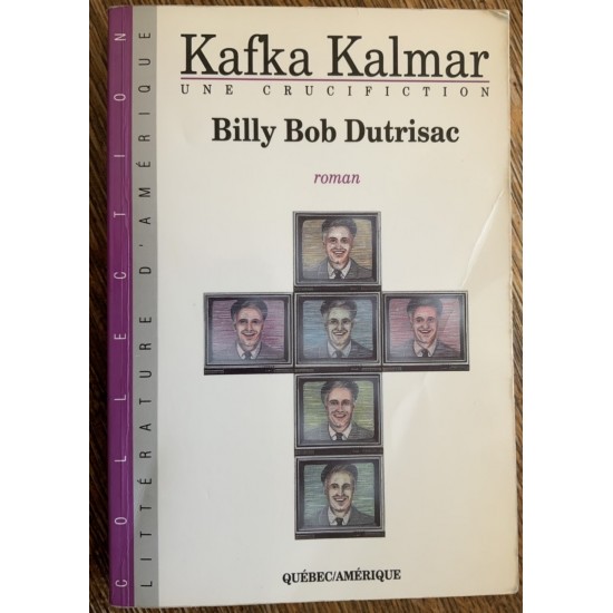 Kafka Kalmar: Une crucifiction De Billy Bob Dutrisac alias Benoit Dutrizac