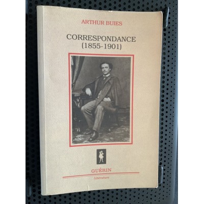 Correspondance 1855-1901 De Arthur Buies