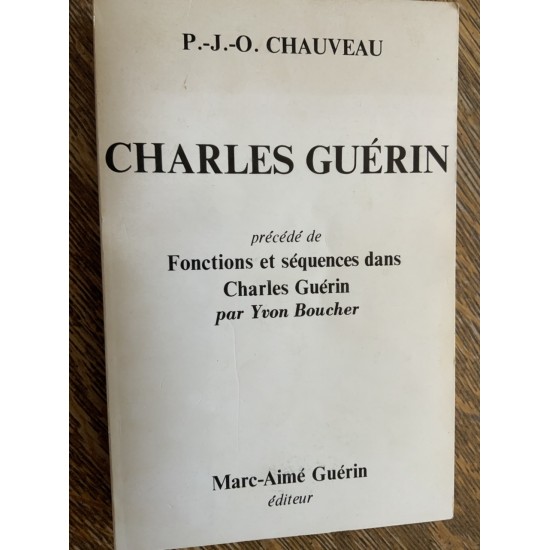 CHARLES GUÉRIN : PRÉCÉDÉ DE FONCTIONS ET SÉQUENCES DANS CHARLES GUÉRIN (YVON BOUCHER) De P.-J.-O. Chauveau