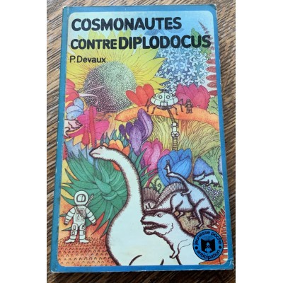 Cosmonautes contre diplodocus De Pierre Devaux