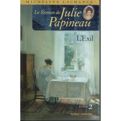 Le Roman de Julie Papineau T.02 L'exil De Micheline Lachance