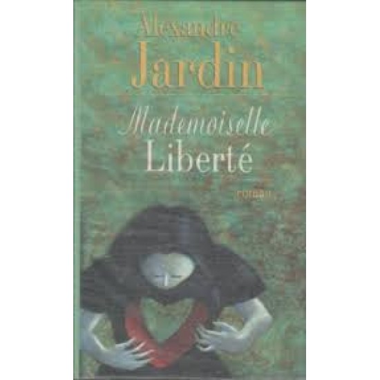 Mademoiselle Liberté De Alexandre Jardin