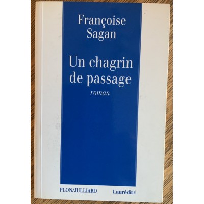 Un Chagrin de passage De Francoise Sagan