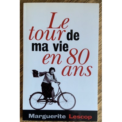Le Tour de ma vie en 80 ans De Marguerite Lescop