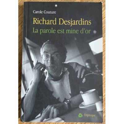 Richard Desjardins: la parole est mine.. De Carole Couture