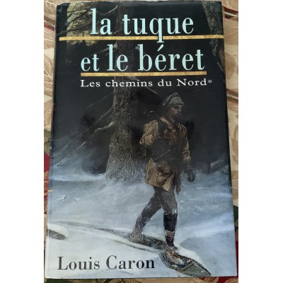 Les chemins du Nord - T01 - La Tuque et le béret De Louis Caron