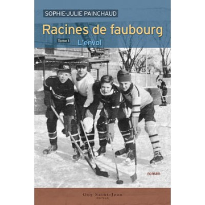 Racines de Faubourg T.01 L'envol De Sophie-Julie Painchaud