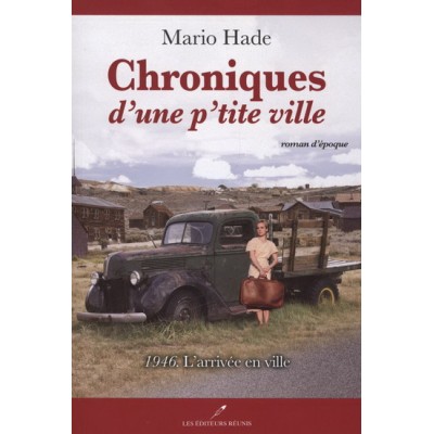 Chroniques d'une p'tite ville T.01 1946, l'arrivée en ville De Mario Hade