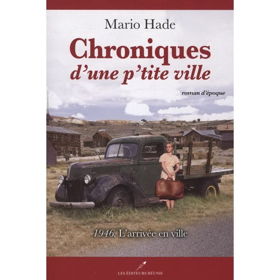 Chroniques d'une p'tite ville T.01 1946, l'arrivée en ville De Mario Hade