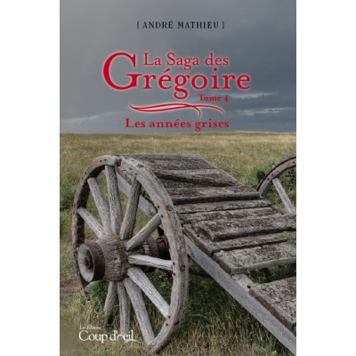 La Saga des Grégoire T.04 Les années grises De André Mathieu