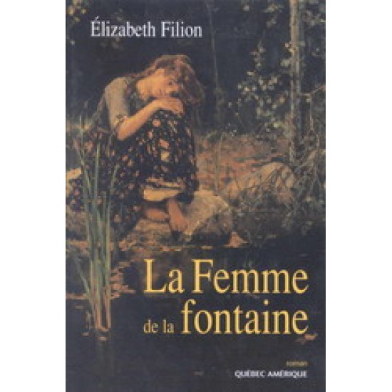 La Femme de la fontaine De Elizabeth Filion