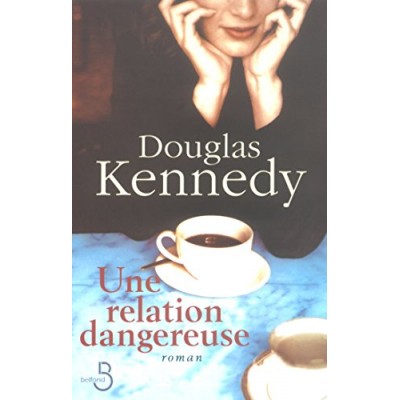 Une relation dangereuse De Douglas Kennedy