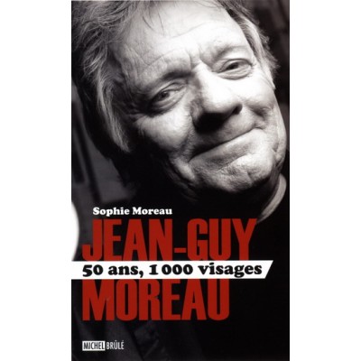 Jean-Guy Moreau : 50 ans, 1000 visages De Sophie Moreau