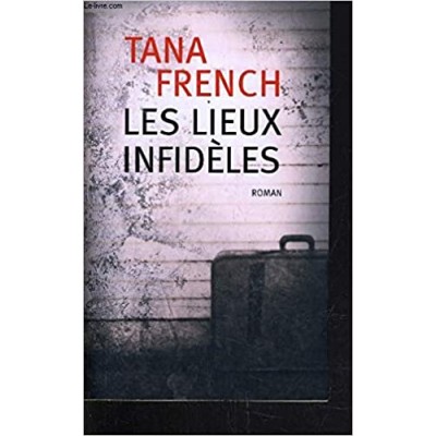 Les lieux infidèles De Tana French