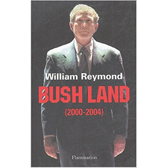 BUSH LAND 2000-2004 de WILLIAM REYMOND