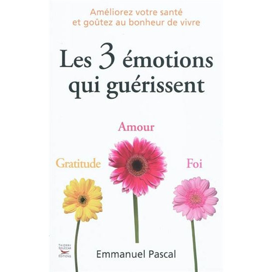 Les 3 émotions qui guérissent De Emmanuel Pascal