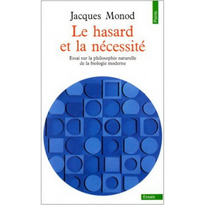 Le Hasard et la Nécessité. Essai sur la philosophie naturelle de la biologie moderne De Jacques Monod
