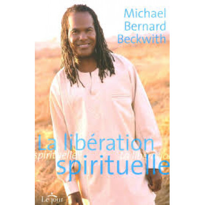 La Libération spirituelle De Michael Bernard Beckwith