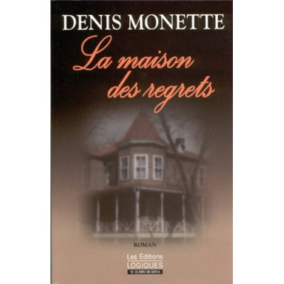 La Maison des regrets De Denis Monette