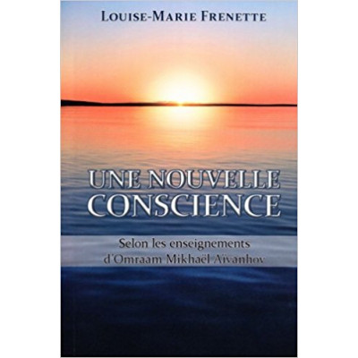 Une nouvelle conscience: selon les enseignements d'Omraam Mikhael Aivanhov  de Louise-Marie Frenette 