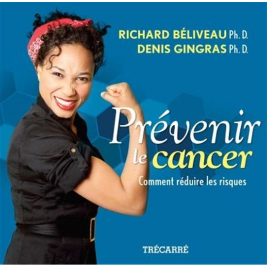Prévenir le cancer : comment réduire les risques De Richard Béliveau | Denis Gingras