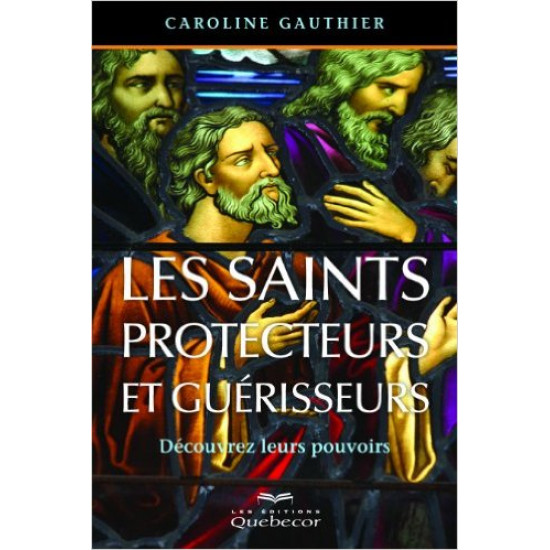 Saints protecteurs et guérisseurs  De Caroline Gauthier