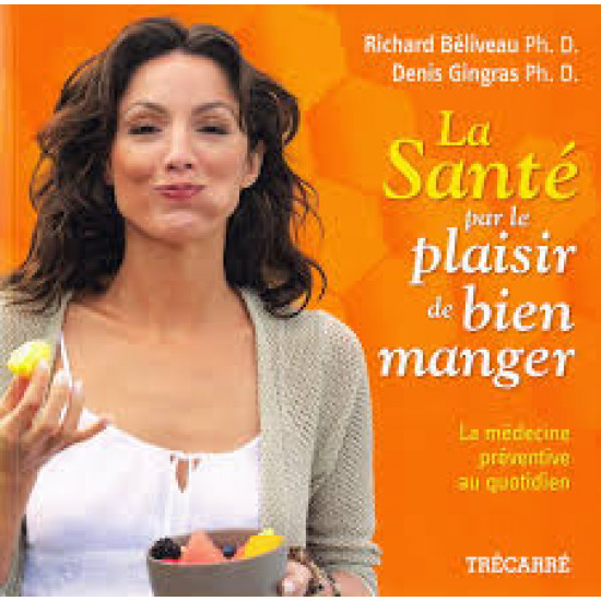 La Santé par le plaisir de bien manger De Richard Béliveau | Denis Gingras  