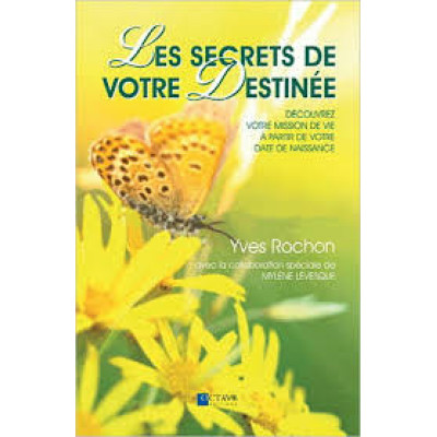 Les Secrets de votre destinée: découvrez votre mission de vie à partir de votre date de naissance - Yves Rochon
