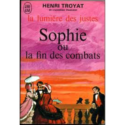 La lumière des justes Tome 05 : Sophie ou la fin des combats De Henri Troyat